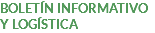 BOLETÍN INFORMATIVO Y LOGÍSTICA